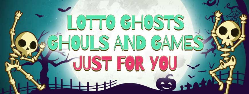 Lotto Ghosts Ghouls And Games Just For You!