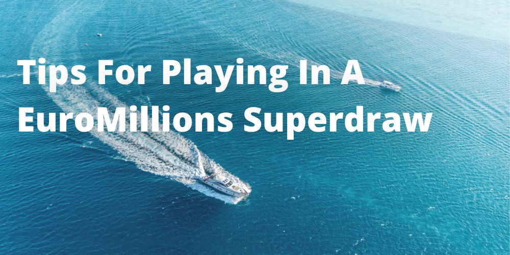 Tips For Playing In A EuroMillions Superdraw