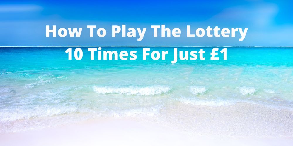 How to Play The Lottery Ten Times for Just £1