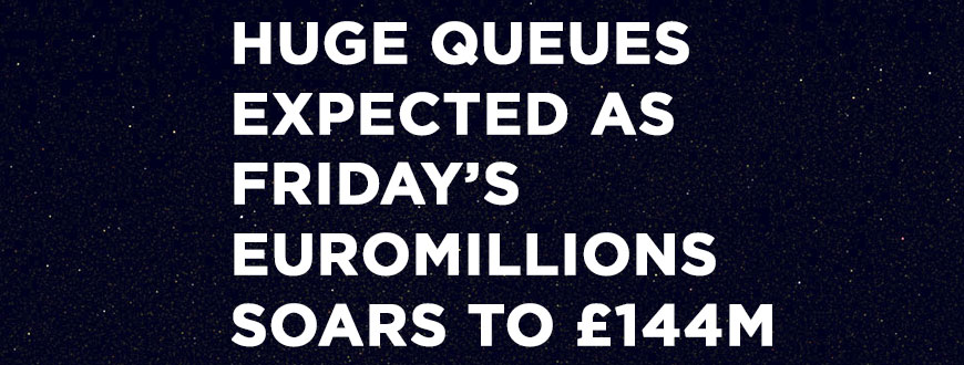Huge queues expected as Friday’s EuroMillions soars to €144M Jackpot