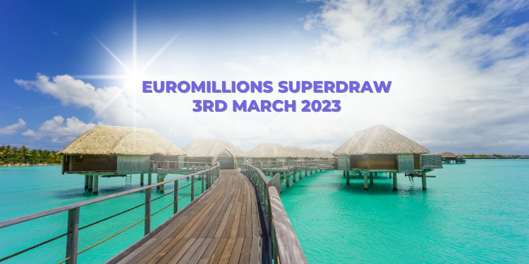 Next EuroMillions Superdraw 3rd March 2023